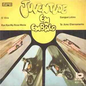 Juventude Em Embalo - O Vira / Bye Bye My Rose Marie / Sangue Latino / Te Amo Eternamente FLAC