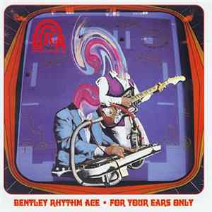 Bentley Rhythm Ace - For Your Ears Only FLAC