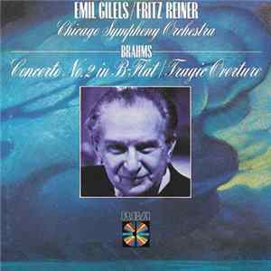 Brahms - Fritz Reiner - The Chicago Symphony Orchestra - Emil Gilels - Brahms Concerto No. 2 In B-Flat/Tragic Overture FLAC