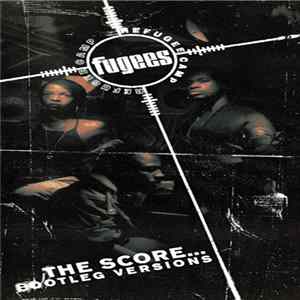Fugees (Refugee Camp) - The Score... Bootleg Versions FLAC