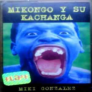 Miki González - Mikongo y Su Kachanga FLAC