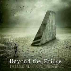 Beyond The Bridge - The Old Man And The Spirit FLAC