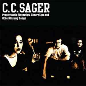 C.C. Sager - Prophylactic Fingertips, Cherry Lips & Other Unsung Songs FLAC