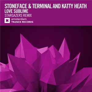 Stoneface & Terminal And Katty Heath - Love Sublime (Stargazers Remix) FLAC