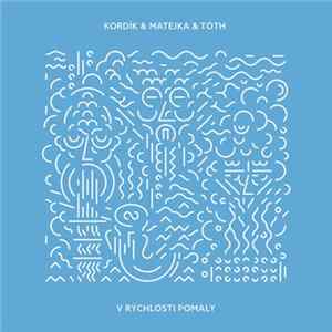 Kordík & Matejka & Tóth - V Rýchlosti Pomaly FLAC