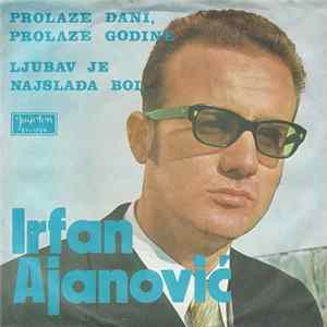 Irfan Ajanović - Prolaze Dani, Prolaze Godine / Ljubav Je Najslađa Bol FLAC
