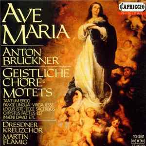 Anton Bruckner - Dresdner Kreuzchor, Martin Flämig - Ave Maria: Geistliche Chöre • Motets FLAC