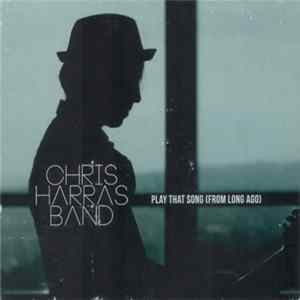 Chris Harras Band - Play That Song (From Long Ago) FLAC