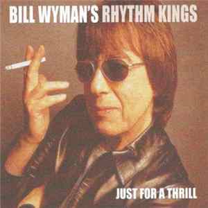 Bill Wyman's Rhythm Kings - Just For A Thrill FLAC