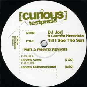 DJ Jorj Featuring Carmen Hendricks - Til I See The Sun Part 2 (Fanatix Remixes) FLAC