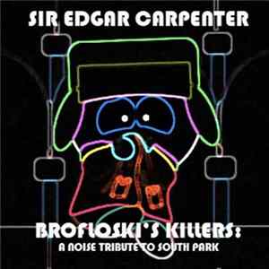 Sir Edgar Carpenter - Broflovski's Killers: A Noise Tribute To South Park FLAC