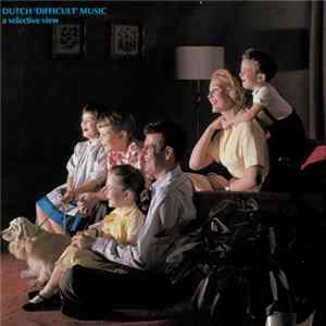 Various - Dutch 'Difficult' Music (A Selective View) FLAC