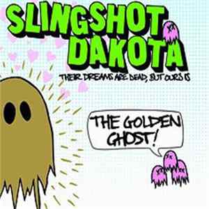 Slingshot Dakota - Their Dreams Are Dead, But Ours Is The Golden Ghost FLAC