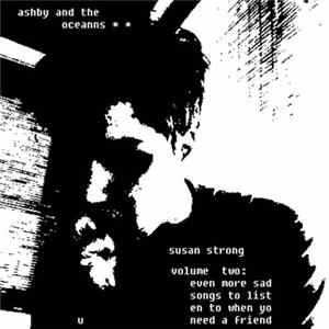 Ashby And The Oceanns - Susan Strong Volume 2: More Sad Songs To Listen To When You Need A Friend FLAC