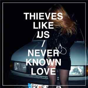 Thieves Like Us - Never Known Love FLAC