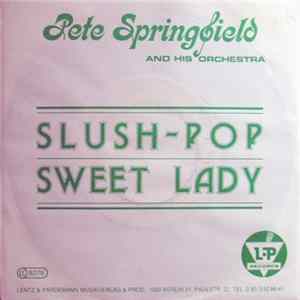 Pete Springfield And His Orchestra - Slush-Pop / Sweet Lady FLAC