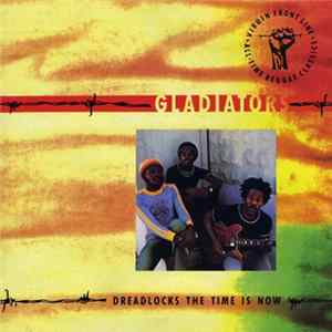 Gladiators - Dreadlocks The Time Is Now FLAC