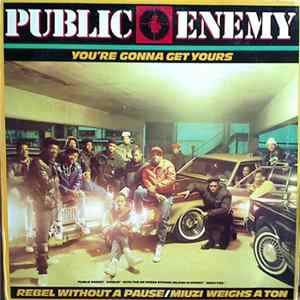Public Enemy - You're Gonna Get Yours / Rebel Without A Pause FLAC