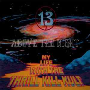 My Life With The Thrill Kill Kult - 13 Above The Night FLAC