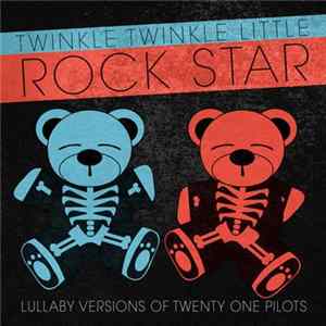 Twinkle Twinkle Little Rock Star - Lullaby Versions Of Twenty One Pilots FLAC