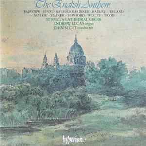 Bairstow · Finzi · Balfour Gardiner · Hadley · Ireland · Naylor · Stainer · Stanford · Wesley · Wood - St Paul's Cathedral Choir, Andrew Lucas, John Scott - The English Anthem – Volume 1 FLAC