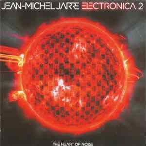 Jean-Michel Jarre - Electronica 2 - The Heart Of Noise FLAC