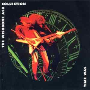 Wishbone Ash - Time Was - The Wishbone Ash Collection FLAC