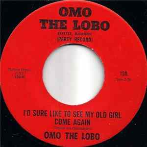 Omo The Lobo - I'd Sure Like To See My Old Girl Come Again FLAC