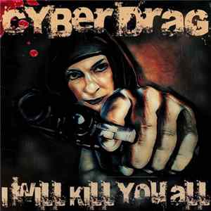 Cyberdrag - I Will Kill You All FLAC