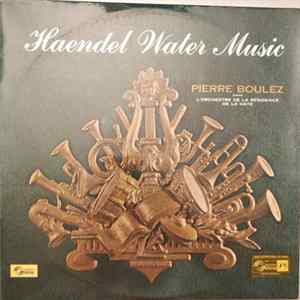 Haendel - Pierre Boulez, L'Orchestre De La Résidence De La Haye - Water Music FLAC