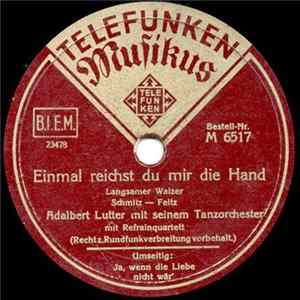 Adalbert Lutter Mit Seinem Tanzorchester - Einmal Reichst Du Mir Die Hand / Ja, Wenn Die Liebe Nicht Wär' FLAC