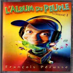 François Pérusse - L'Album Du Peuple Volume 1 FLAC
