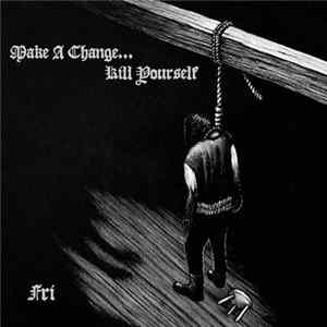 Make A Change... Kill Yourself - Fri FLAC