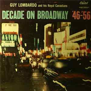 Guy Lombardo And His Royal Canadians - Decade On Broadway '46-'56 FLAC