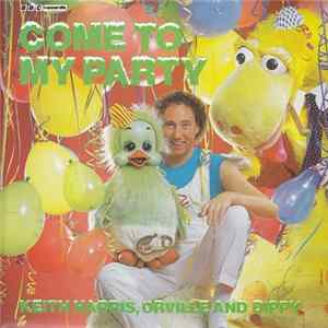 Keith Harris , Orville And Dippy - Come To My Party FLAC
