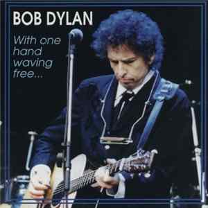 Bob Dylan - With One Hand Waving Free... FLAC