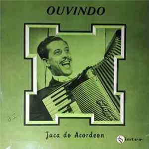 Juca Do Acordeon - Ouvindo Juca Do Acordeon FLAC