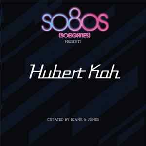 Hubert Kah Curated By Blank & Jones - So80s (Soeighties) Presents Hubert Kah FLAC