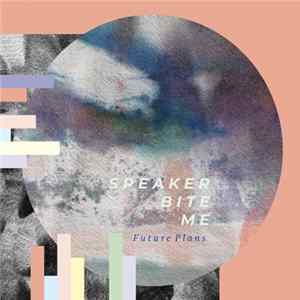 Speaker Bite Me - Future Plans FLAC