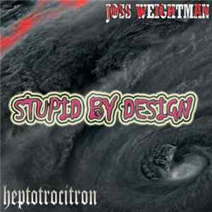 Heptotrocitron / Joss Weightman - Stupid By Design FLAC