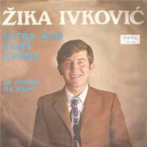 Žika Ivković - Sutra Kad Čujes Zvona / Ja Moram Da Pijem FLAC