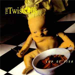The Twist-Offs - Cup Of Fish FLAC