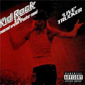 Kid Rock & The Twisted Brown Trucker Band - 'Live' Trucker FLAC