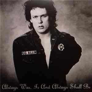 GG Allin - Always Was, Is And Always Shall Be FLAC
