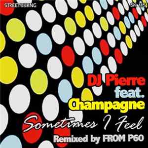 DJ Pierre Feat. Champagne - Sometimes I Feel FLAC