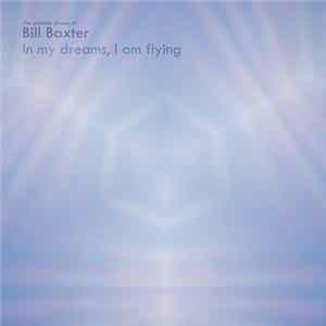 The Ambient Drones Of Bill Baxter - In My Dreams, I Am Flying FLAC