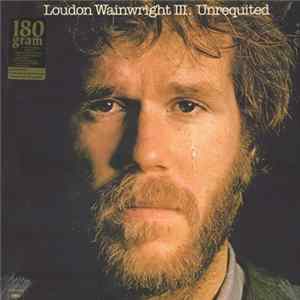 Loudon Wainwright III - Unrequited FLAC