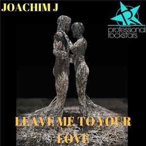 Joachim J - Leave Me To Your Love FLAC