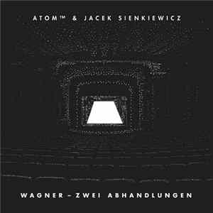 Atom™ & Jacek Sienkiewicz - Wagner - Zwei Abhandlungen FLAC