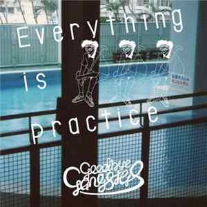 Goodbye Gangsters - Everything Is Practice FLAC